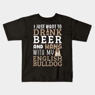 I Just Want To Drink Beer And Hang With My English Bulldog Kids T-Shirt